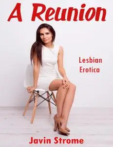 «A Reunion: Lesbian Erotica» by Javin Strome