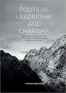 Political Leadership and Charisma: Nehru, Ben-Gurion, and Other 20th Century Political Leaders: Intellectual Odyssey I (Repost)