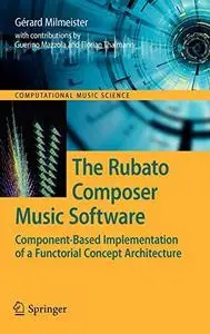 The Rubato Composer Music Software: Component-Based Implementation of a Functorial Concept Architecture