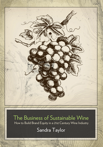 The Business of Sustainable Wine : How to Build Brand Equity in a 21st Century Wine Industry