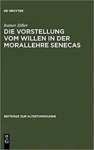 Die Vorstellung vom Willen in der Morallehre Senecas