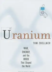 Uranium: War, Energy, and the Rock That Shaped the World (Audiobook) (Repost)