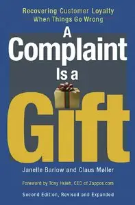 Janelle Barlow, Claus Moller - A Complaint Is a Gift: Recovering Customer Loyalty When Things Go Wrong