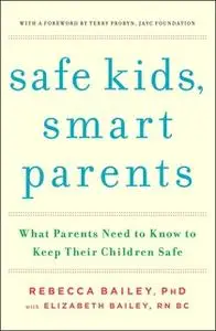 «Safe Kids, Smart Parents» by Elizabeth Bailey,Rebecca Bailey