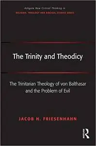 The Trinity and Theodicy: The Trinitarian Theology of von Balthasar and the Problem of Evil