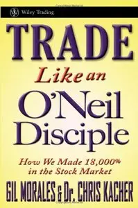 Trade Like an O'Neil Disciple: How We Made 18,000% in the Stock Market (repost)