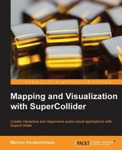 «Mapping and Visualization with SuperCollider» by Marinos Koutsomichalis