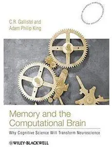 Memory and the Computational Brain: Why Cognitive Science will Transform Neuroscience [Repost]