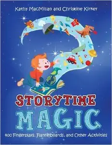 Storytime Magic: 400 Fingerplays, Flannelboards, and Other Activities (Repost)