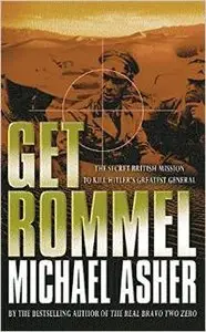 Get Rommel: The Secret British Mission to Kill Hitler's Greatest General by Michael Asher (Repost)