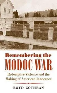 Remembering the Modoc War: Redemptive Violence and the Making of American Innocence