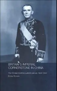 Britain's Imperial Cornerstone in China: The Chinese Maritime Customs Service, 1854-1949