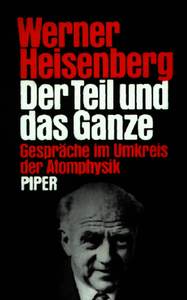 Werner Heisenberg - Der Teil und das Ganze: Gespräche im Umkreis der Atomphysik