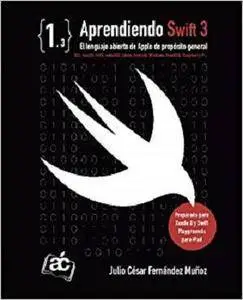 Aprendiendo Swift 3: El lenguaje abierto de Apple de propósito general