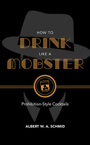 How to Drink Like a Mobster : Prohibition-Style Cocktails