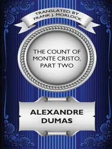 «The Count of Monte Cristo, Part Two: The Resurrection of Edmond Dantes» by Alexander Dumas, Frank J.Morlock