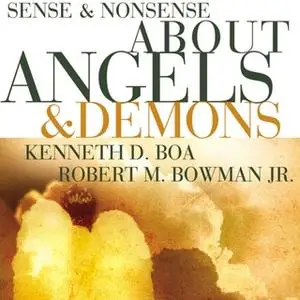 «Sense and Nonsense about Angels and Demons» by Kenneth D. Boa,Robert M. Bowman Jr.