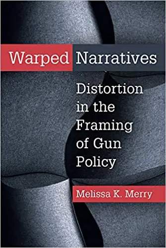 Warped Narratives: Distortion in the Framing of Gun Policy