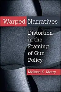 Warped Narratives: Distortion in the Framing of Gun Policy