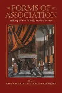 Forms of Association : Making Publics in Early Modern Europe