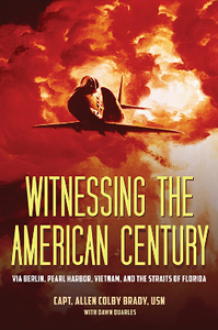 Witnessing the American Century : Via Berlin, Pearl Harbor, Vietnam, and the Straits of Florida