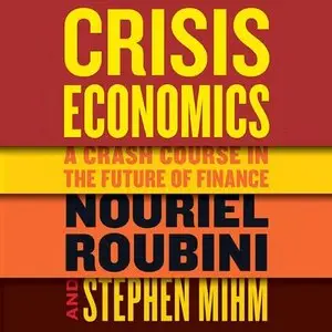 Crisis Economics: A Crash Course in the Future of Finance