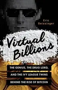 Virtual Billions: The Genius, the Drug Lord, and the Ivy League Twins behind the Rise of Bitcoin (Repost)