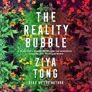 The Reality Bubble: Blind Spots, Hidden Truths, and the Dangerous Illusions That Shape Our World [Audiobook]