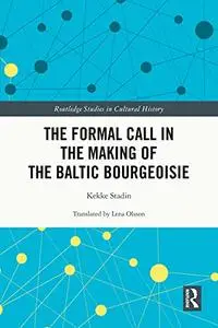 The Formal Call in the Making of the Baltic Bourgeoisie (Routledge Studies in Cultural History)