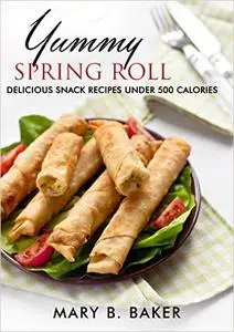 Yummy Spring Roll - Delicious Snack under 500 Calories (repost)