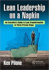 Lean Leadership on a Napkin: An Executive's Guide to Lean Transformation in Three Proven Steps