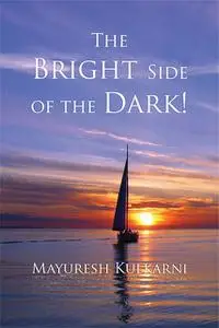 «The Bright Side of the Dark!» by Mayuresh Kulkarni