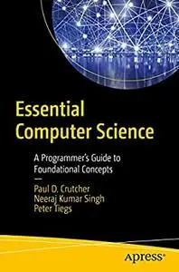 Essential Computer Science: A Programmer’s Guide to Foundational Concepts