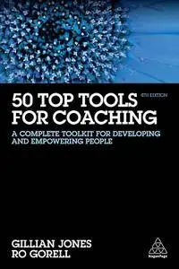 50 Top Tools for Coaching: A Complete Toolkit for Developing and Empowering People, 4th Edition