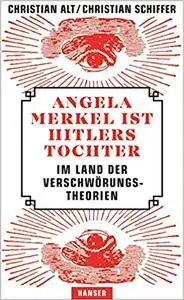 Angela Merkel ist Hitlers Tochter. Im Land der Verschwörungstheorien