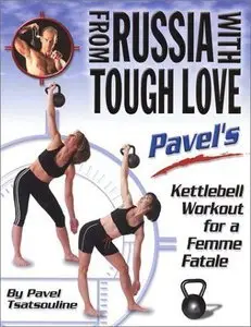 Pavel Tsatsouline - From Russia with Tough Love: Kettlebell Workout for a Femme Fatale [repost]