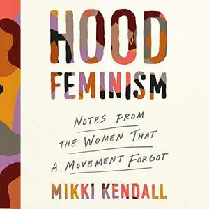 Hood Feminism: Notes from the Women that a Movement Forgot [Audiobook]