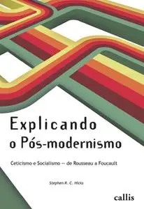 «Explicando o Pós-modernismo» by Stephen R.C. Hicks