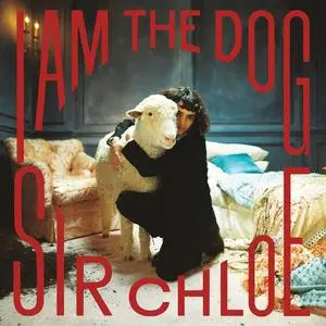 Sir Chloe - I Am The Dog (2023) [Official Digital Download]