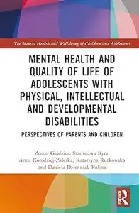 Mental Health and Quality of Life of Adolescents with Physical, Intellectual and Developmental Disabilities