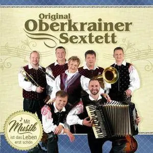 Original Oberkrainer Sextett - Mit Musik Ist Das Leben Erst Schön (2017)