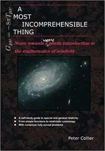 A Most Incomprehensible Thing: Notes Towards a Very Gentle Introduction to the Mathematics of Relativity