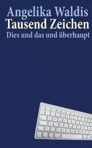 Tausend Zeichen: Dies und das und überhaupt