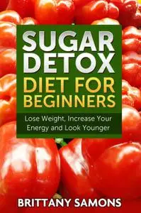 «Sugar Detox Diet For Beginners» by Brittany Samons