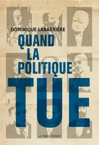 Dominique Labarrière, "Quand la politique tue"