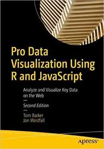 Pro Data Visualization Using R and JavaScript: Analyze and Visualize Key Data on the Web