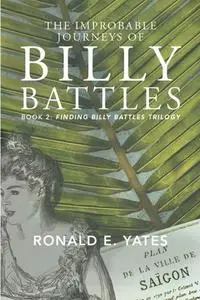 «The Improbable Journeys of Billy Battles» by Ronald E. Yates