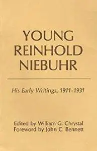 Young Reinhold Niebuhr: His Early Writings, 1911-1931 [Kindle Edition]