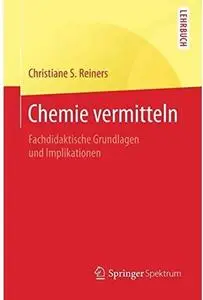 Chemie vermitteln: Fachdidaktische Grundlagen und Implikationen [Repost]