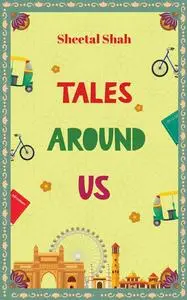 «Tales Around Us» by Sheetal Shah